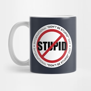 International Don't Be Stupid Day Mug